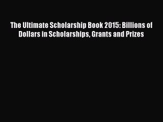 Download Video: [PDF] The Ultimate Scholarship Book 2015: Billions of Dollars in Scholarships Grants and Prizes