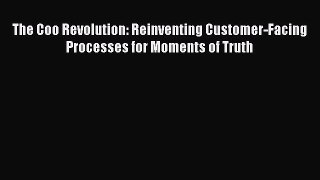 [PDF] The Coo Revolution: Reinventing Customer-Facing Processes for Moments of Truth Read Online