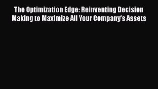 [PDF] The Optimization Edge: Reinventing Decision Making to Maximize All Your Company's Assets
