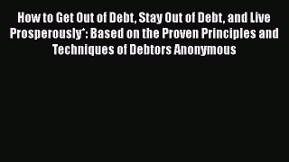 [PDF] How to Get Out of Debt Stay Out of Debt and Live Prosperously*: Based on the Proven Principles