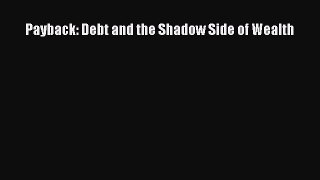 [PDF] Payback: Debt and the Shadow Side of Wealth Read Online