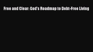 [PDF] Free and Clear: God's Roadmap to Debt-Free Living Read Full Ebook