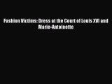 Download Fashion Victims: Dress at the Court of Louis XVI and Marie-Antoinette Ebook Online