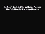 Download The Mom's Guide to Wills and Estate Planning (Mom's Guide to Wills & Estate Planning)