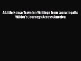 Read A Little House Traveler: Writings from Laura Ingalls Wilder's Journeys Across America