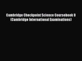 Read Cambridge Checkpoint Science Coursebook 8 (Cambridge International Examinations) PDF Online