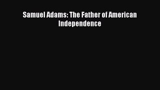 Read Samuel Adams: The Father of American Independence PDF Free