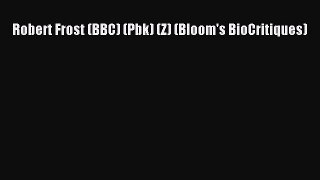 Download Robert Frost (BBC) (Pbk) (Z) (Bloom's BioCritiques) Ebook Online