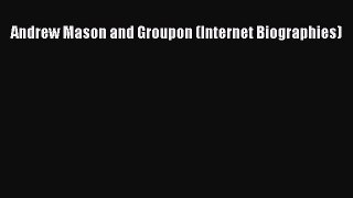Read Andrew Mason and Groupon (Internet Biographies) Ebook Free