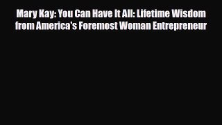 Download Mary Kay: You Can Have It All: Lifetime Wisdom from America's Foremost Woman Entrepreneur