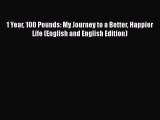Read 1 Year 100 Pounds: My Journey to a Better Happier Life (English and English Edition) Ebook