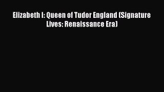 Read Elizabeth I: Queen of Tudor England (Signature Lives: Renaissance Era) Ebook Online