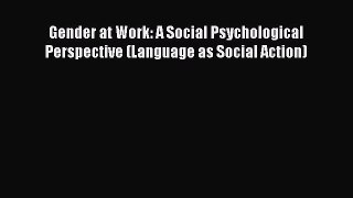PDF Gender at Work: A Social Psychological Perspective (Language as Social Action) Read Online
