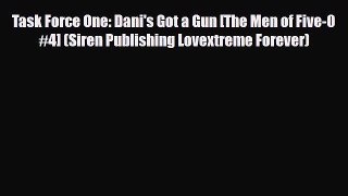 [Download] Task Force One: Dani's Got a Gun [The Men of Five-0 #4] (Siren Publishing Lovextreme