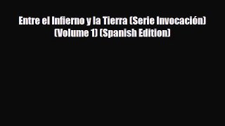 [PDF] Entre el Infierno y la Tierra (Serie Invocación) (Volume 1) (Spanish Edition) [PDF] Online