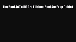 Read The Real ACT (CD) 3rd Edition (Real Act Prep Guide) Ebook Free