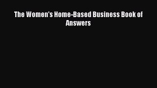 Download The Women's Home-Based Business Book of Answers PDF Book Free