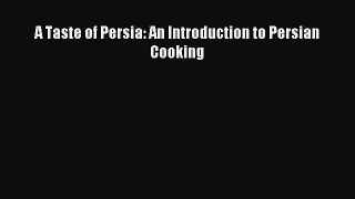 Read A Taste of Persia: An Introduction to Persian Cooking Ebook Free