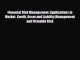 [PDF] Financial Risk Management: Applications in Market Credit Asset and Liability Management