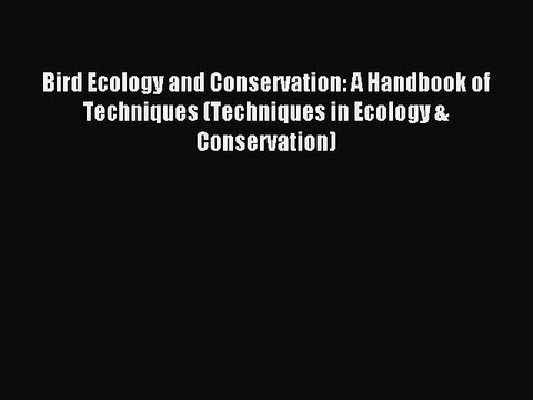 Read Bird Ecology and Conservation: A Handbook of Techniques (Techniques in Ecology & Conservation)