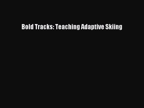 Download Bold Tracks: Teaching Adaptive Skiing Ebook Online
