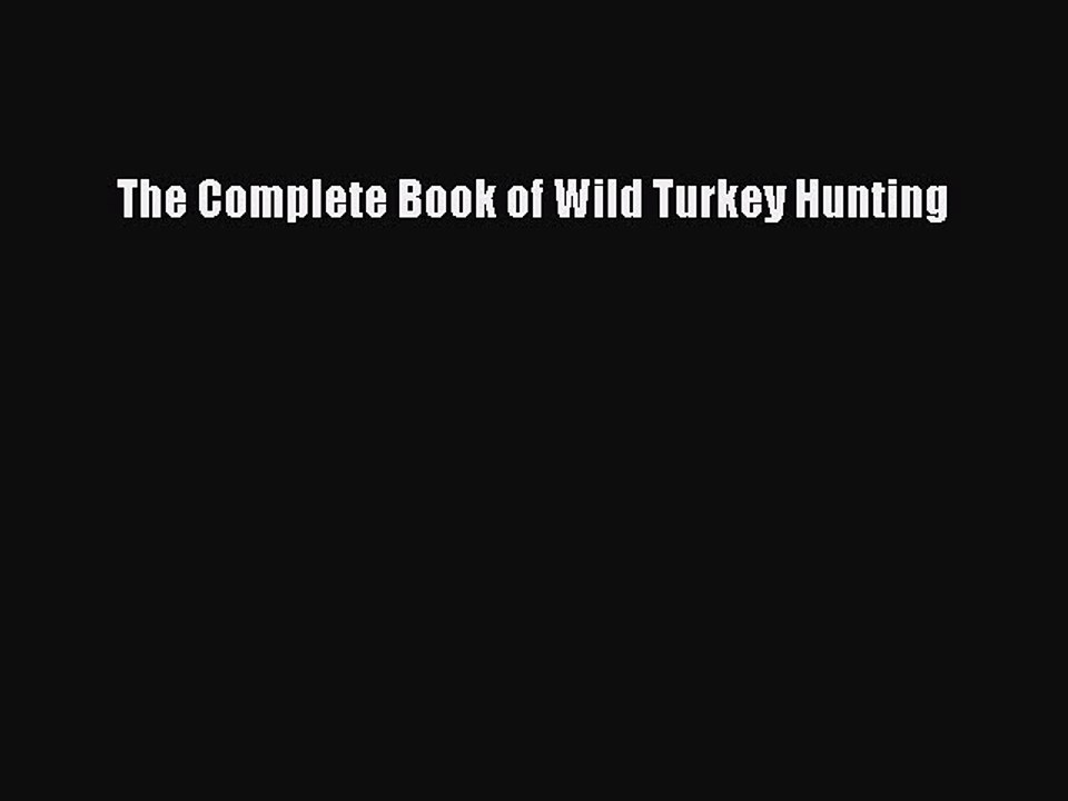 Read The Complete Book of Wild Turkey Hunting Ebook Free