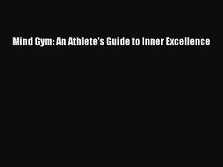 Read Mind Gym: An Athlete's Guide to Inner Excellence Ebook Free