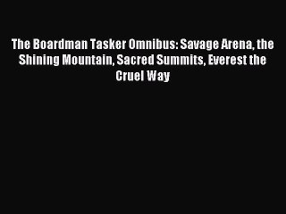 Read The Boardman Tasker Omnibus: Savage Arena the Shining Mountain Sacred Summits Everest