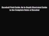 Download Baseball Field Guide: An In-Depth Illustrated Guide to the Complete Rules of Basebal