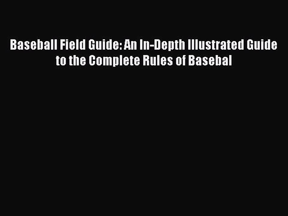 Download Baseball Field Guide: An In-Depth Illustrated Guide to the Complete Rules of Basebal