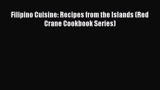 Download Filipino Cuisine: Recipes from the Islands (Red Crane Cookbook Series) Ebook Free