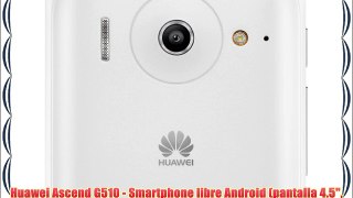 Huawei Ascend G510 - Smartphone libre Android (pantalla 4.5 cámara 5 Mp 4 GB Dual-Core 1.2