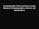 Read Cinematography: Theory and Practice: Image Making for Cinematographers Directors and Videographers