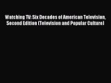 Read Watching TV: Six Decades of American Television Second Edition (Television and Popular