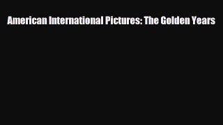 [PDF] American International Pictures: The Golden Years Read Online