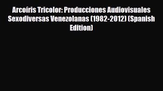 [PDF] Arcoíris Tricolor: Producciones Audiovisuales Sexodiversas Venezolanas (1982-2012) (Spanish