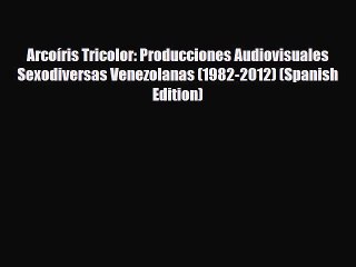 Video herunterladen: [PDF] Arcoíris Tricolor: Producciones Audiovisuales Sexodiversas Venezolanas (1982-2012) (Spanish