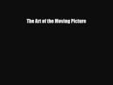 [PDF] The Art of the Moving Picture Read Online