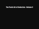 [PDF] The Poetic Art of Seduction - Volume 3 [Download] Online