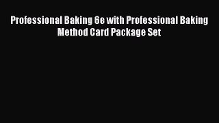 Read Professional Baking 6e with Professional Baking Method Card Package Set Ebook Free
