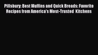 Read Pillsbury: Best Muffins and Quick Breads: Favorite Recipes from America's Most-Trusted
