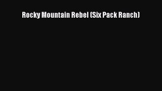 [Download] Rocky Mountain Rebel (Six Pack Ranch) [Download] Online