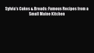 Download Sylvia's Cakes & Breads: Famous Recipes from a Small Maine Kitchen PDF Free