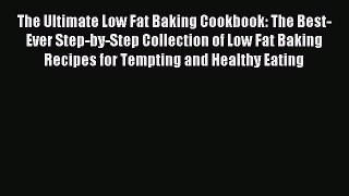 Read The Ultimate Low Fat Baking Cookbook: The Best-Ever Step-by-Step Collection of Low Fat