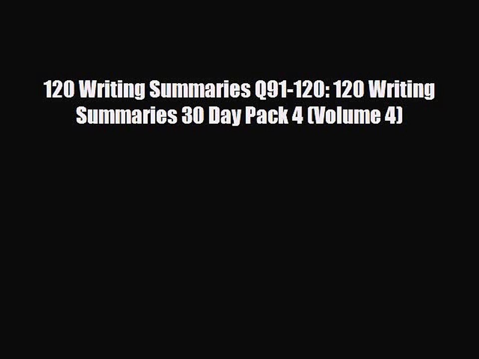 Download 120 Writing Summaries Q91-120: 120 Writing Summaries 30 Day Pack 4 (Volume 4) Ebook