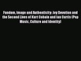 [PDF] Fandom Image and Authenticity: Joy Devotion and the Second Lives of Kurt Cobain and Ian