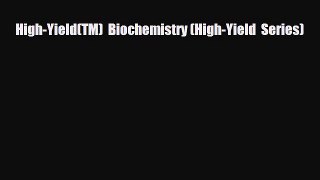 Download High-Yield(TM)  Biochemistry (High-Yield  Series) Read Online