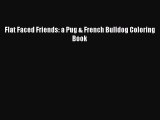 Download Flat Faced Friends: a Pug & French Bulldog Coloring Book PDF Online