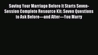 Read Saving Your Marriage Before It Starts Seven-Session Complete Resource Kit: Seven Questions