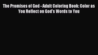 Download The Promises of God - Adult Coloring Book: Color as You Reflect on God's Words to
